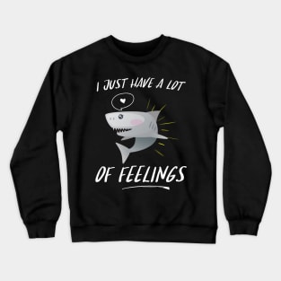 I Just Have A Lot Of Feelings Crewneck Sweatshirt